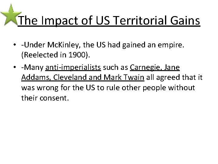 The Impact of US Territorial Gains • -Under Mc. Kinley, the US had gained