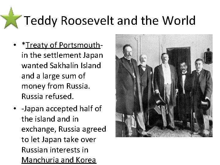 Teddy Roosevelt and the World • *Treaty of Portsmouth- in the settlement Japan wanted