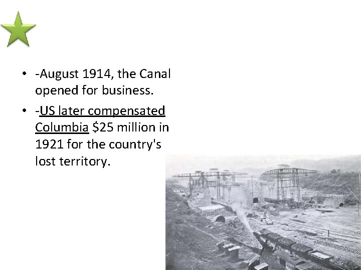  • -August 1914, the Canal opened for business. • -US later compensated Columbia