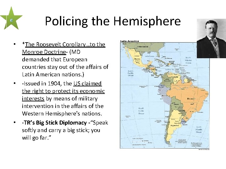c Policing the Hemisphere • *The Roosevelt Corollary…to the Monroe Doctrine- (MD demanded that