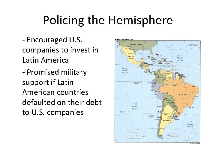 Policing the Hemisphere - Encouraged U. S. companies to invest in Latin America -