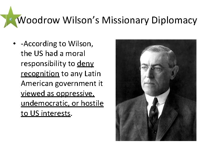 c Woodrow Wilson’s Missionary Diplomacy • -According to Wilson, the US had a moral