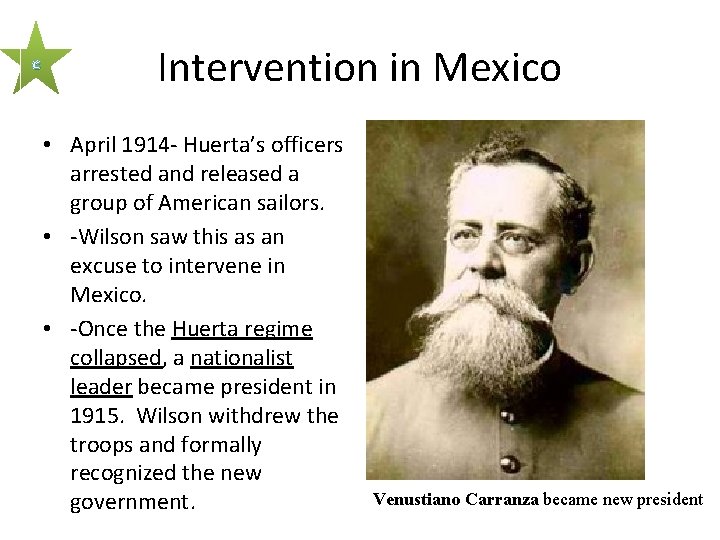 c Intervention in Mexico • April 1914 - Huerta’s officers • Venustiano Carranza arrested