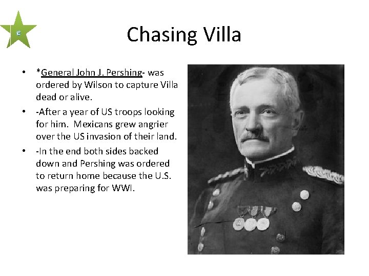 c Chasing Villa • *General John J. Pershing- was ordered by Wilson to capture
