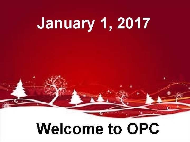 January 1, 2017 Welcome to OPC 