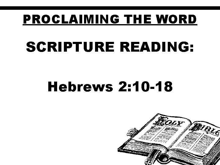 PROCLAIMING THE WORD SCRIPTURE READING: Hebrews 2: 10 -18 