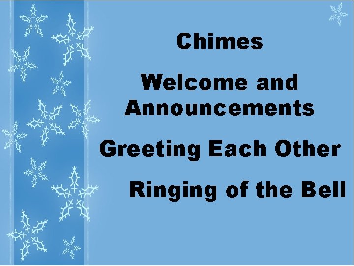 Chimes Welcome and Announcements Greeting Each Other Ringing of the Bell 