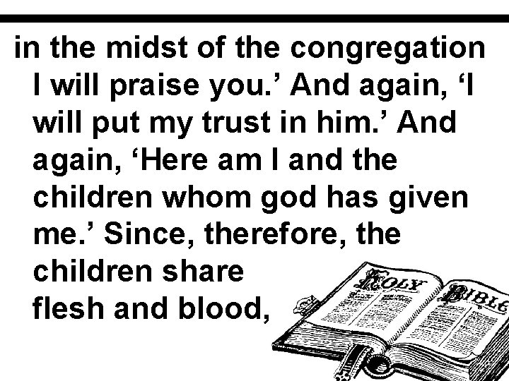 in the midst of the congregation I will praise you. ’ And again, ‘I