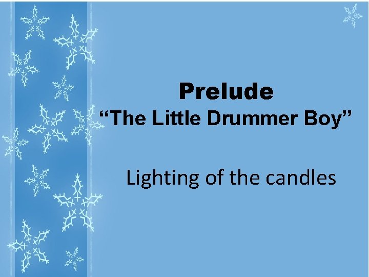 Prelude “The Little Drummer Boy” Lighting of the candles 