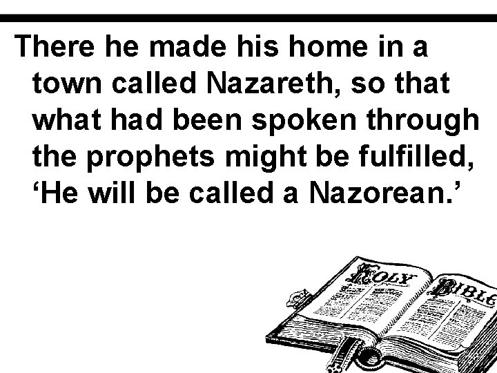 There he made his home in a town called Nazareth, so that what had