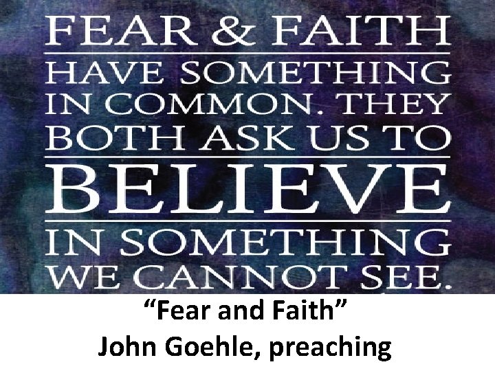 “Fear and Faith” John Goehle, preaching 