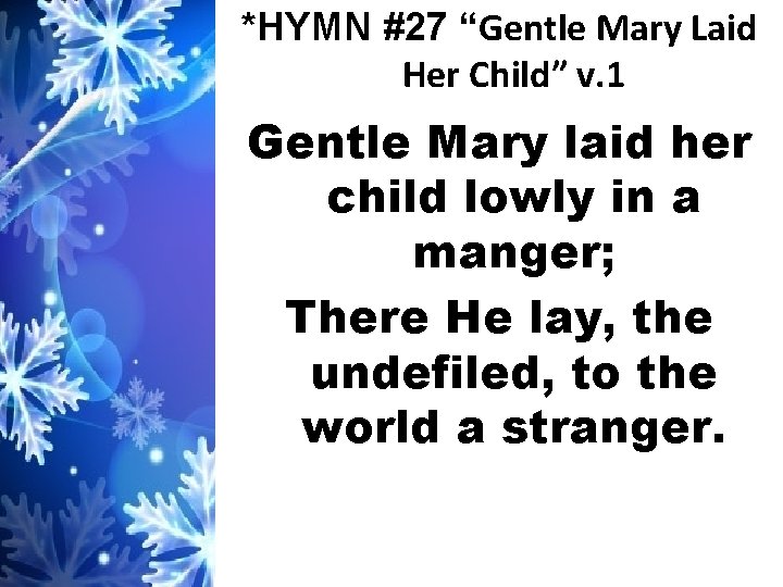 *HYMN #27 “Gentle Mary Laid Her Child” v. 1 Gentle Mary laid her child