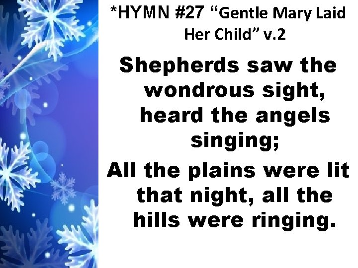 *HYMN #27 “Gentle Mary Laid Her Child” v. 2 Shepherds saw the wondrous sight,