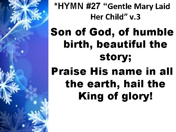 *HYMN #27 “Gentle Mary Laid Her Child” v. 3 Son of God, of humble