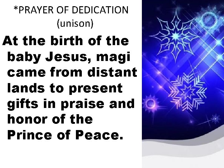 *PRAYER OF DEDICATION (unison) At the birth of the baby Jesus, magi came from