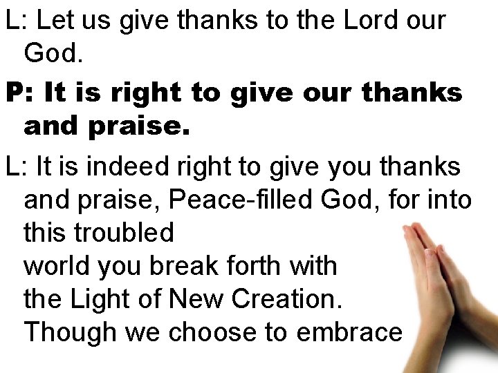 L: Let us give thanks to the Lord our God. P: It is right