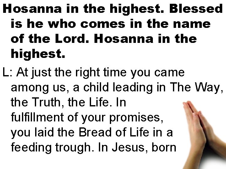 Hosanna in the highest. Blessed is he who comes in the name of the