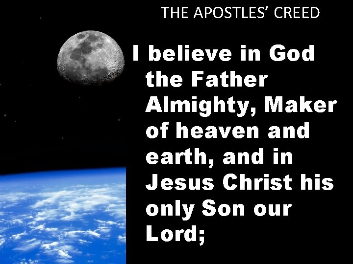 THE APOSTLES’ CREED I believe in God the Father Almighty, Maker of heaven and