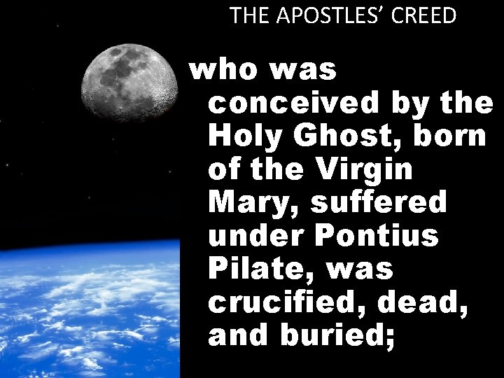 THE APOSTLES’ CREED who was conceived by the Holy Ghost, born of the Virgin