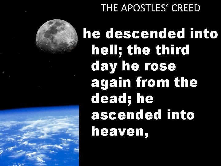 THE APOSTLES’ CREED he descended into hell; the third day he rose again from