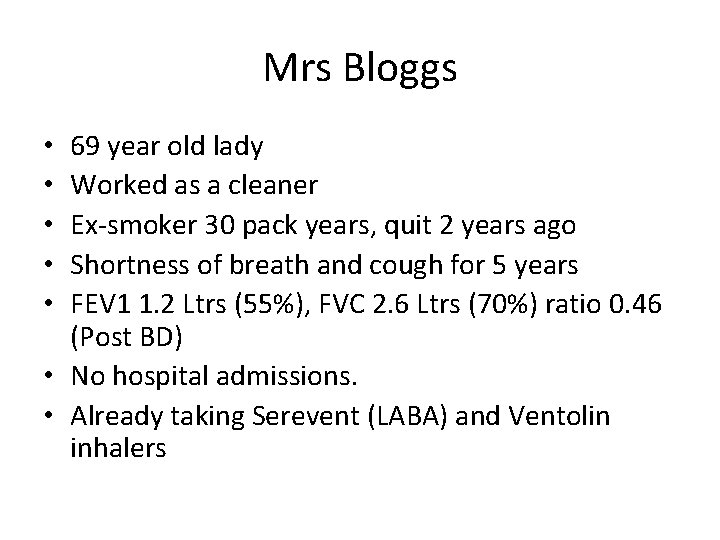 Mrs Bloggs 69 year old lady Worked as a cleaner Ex-smoker 30 pack years,