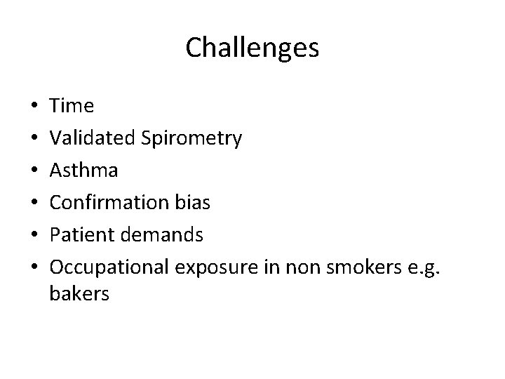 Challenges • • • Time Validated Spirometry Asthma Confirmation bias Patient demands Occupational exposure