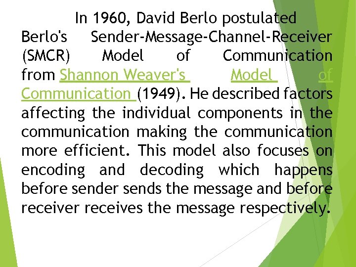 In 1960, David Berlo postulated Berlo's Sender-Message-Channel-Receiver (SMCR) Model of Communication from Shannon Weaver's