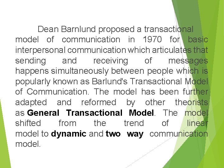 Dean Barnlund proposed a transactional model of communication in 1970 for basic interpersonal communication