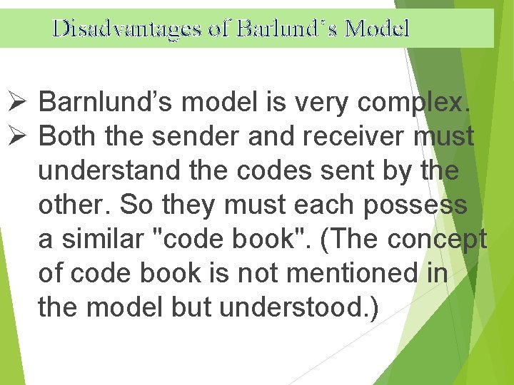 Disadvantages of Barlund’s Model Ø Barnlund’s model is very complex. Ø Both the sender