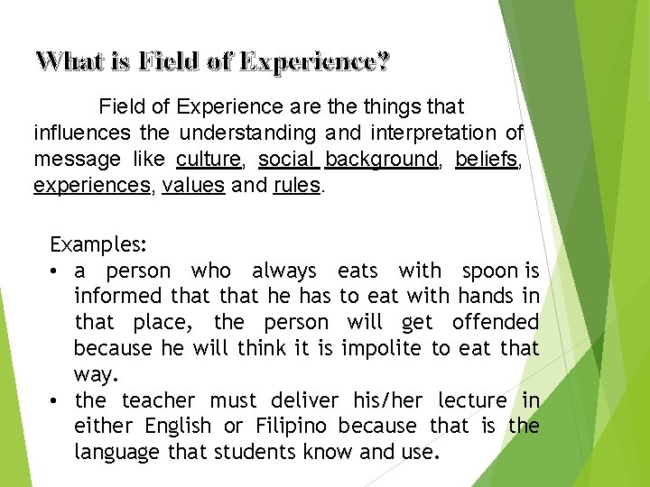 What is Field of Experience? Field of Experience are things that influences the understanding