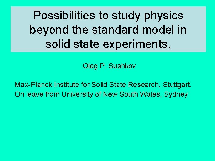 Possibilities to study physics beyond the standard model in solid state experiments. Oleg P.