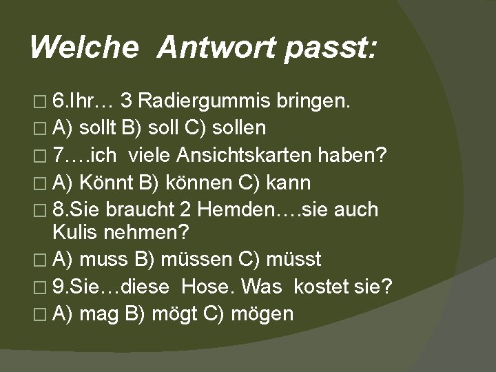 Welche Antwort passt: � 6. Ihr… 3 Radiergummis bringen. � A) sollt B) soll