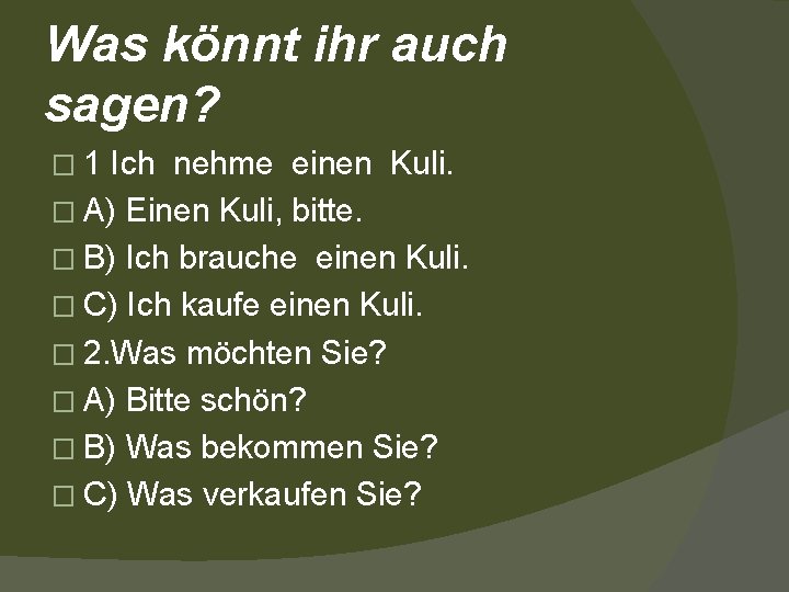 Was könnt ihr auch sagen? � 1 Ich nehme einen Kuli. � A) Einen