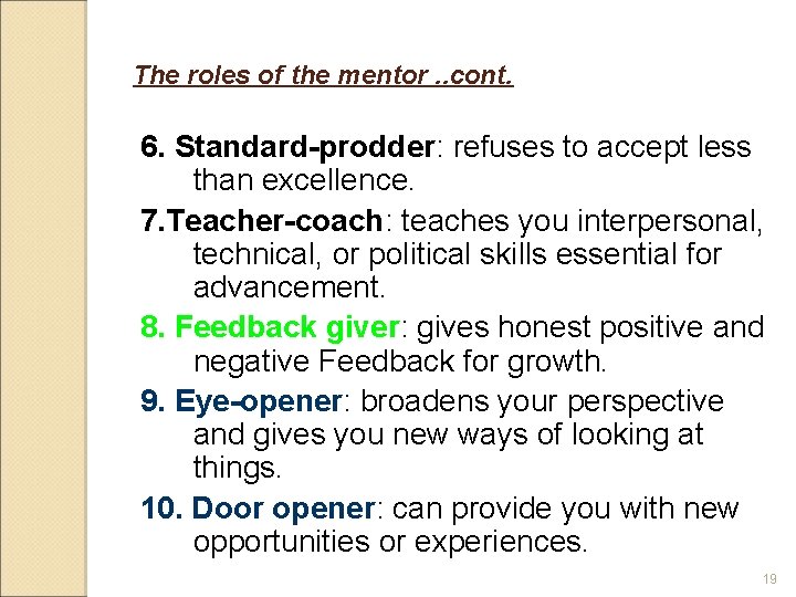 The roles of the mentor. . cont. 6. Standard-prodder: refuses to accept less than