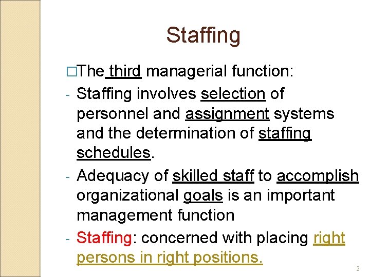 Staffing �The third managerial function: - Staffing involves selection of personnel and assignment systems