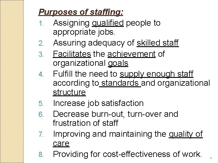 Purposes of staffing: 1. Assigning qualified people to appropriate jobs. 2. Assuring adequacy of