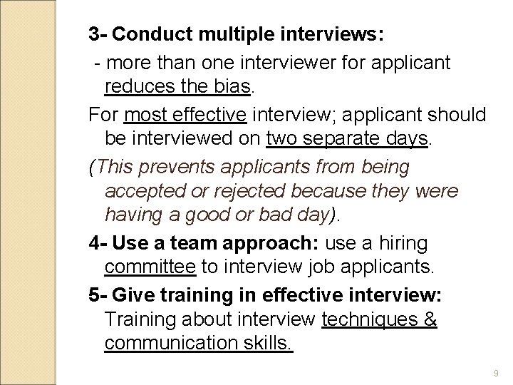 3 - Conduct multiple interviews: - more than one interviewer for applicant reduces the