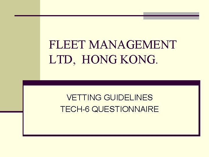 FLEET MANAGEMENT LTD, HONG KONG. VETTING GUIDELINES TECH-6 QUESTIONNAIRE 