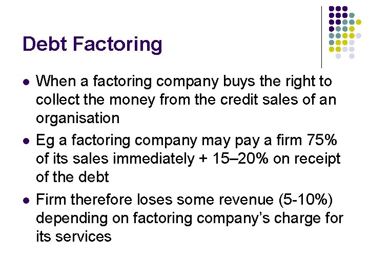 Debt Factoring l l l When a factoring company buys the right to collect