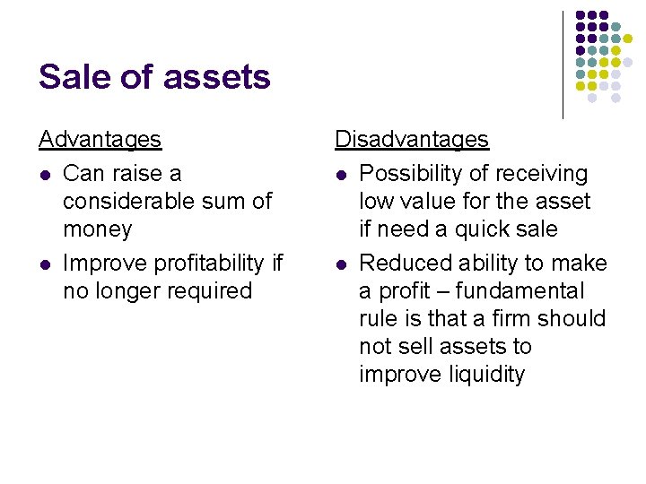 Sale of assets Advantages l Can raise a considerable sum of money l Improve