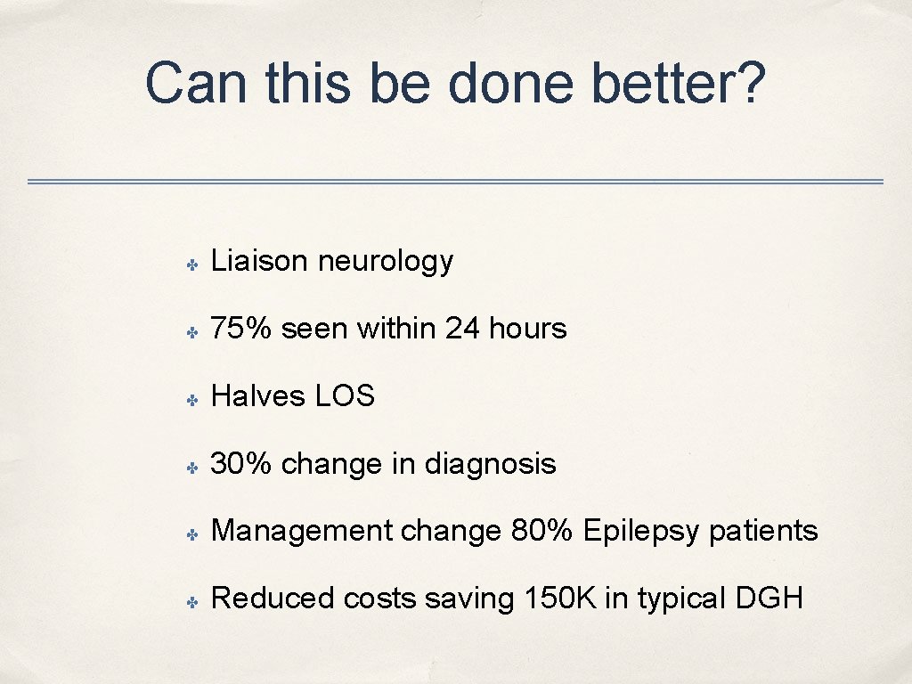Can this be done better? ✤ Liaison neurology ✤ 75% seen within 24 hours
