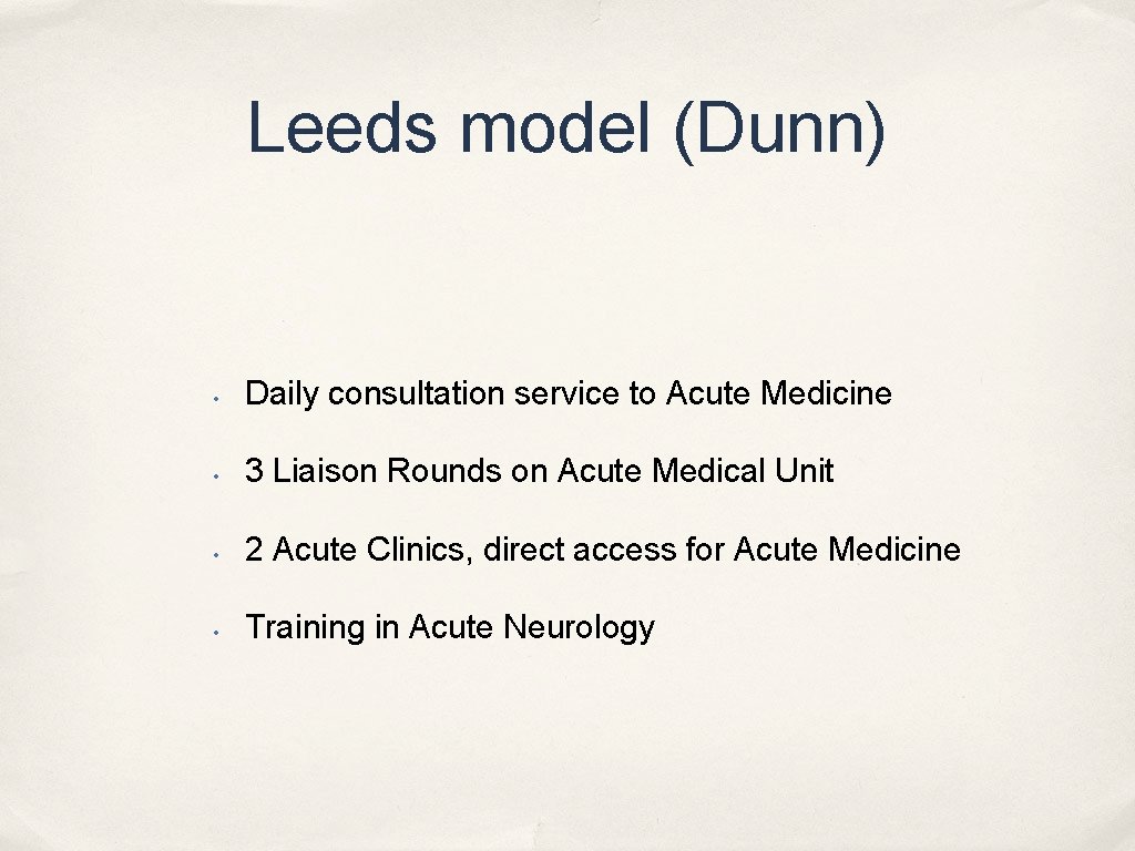 Leeds model (Dunn) • Daily consultation service to Acute Medicine • 3 Liaison Rounds
