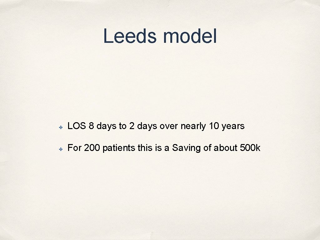 Leeds model ✤ LOS 8 days to 2 days over nearly 10 years ✤