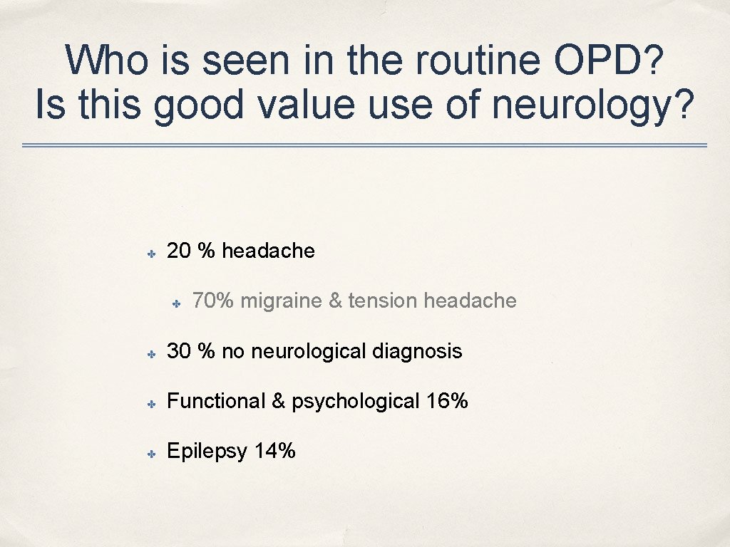 Who is seen in the routine OPD? Is this good value use of neurology?