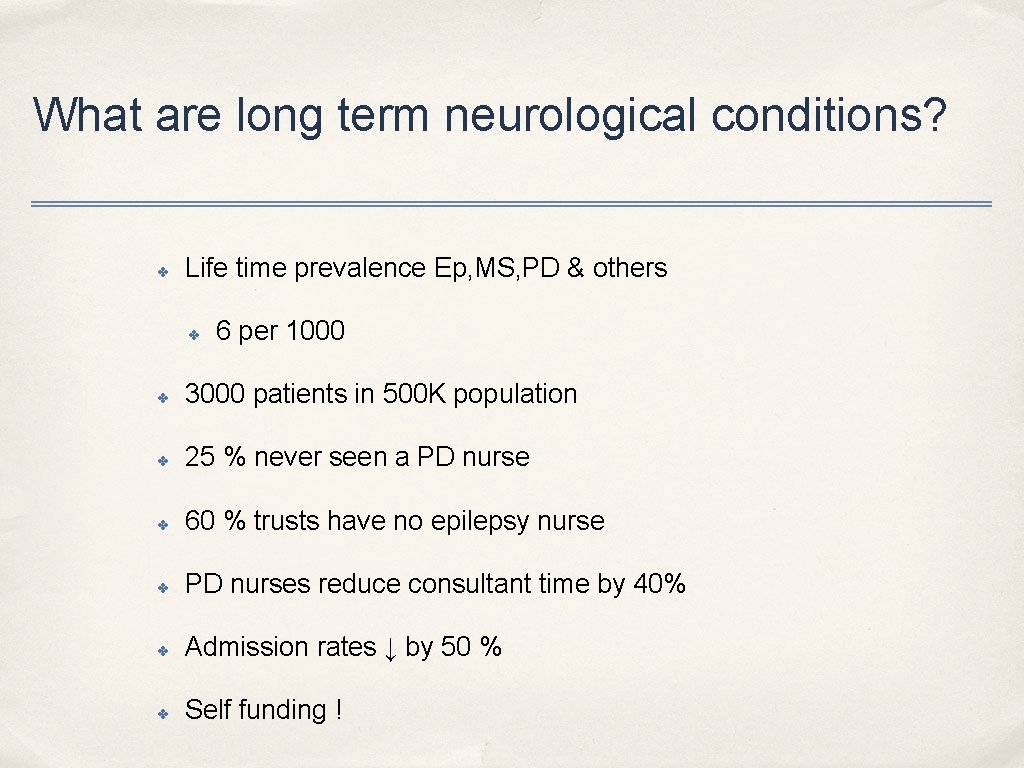 What are long term neurological conditions? ✤ Life time prevalence Ep, MS, PD &