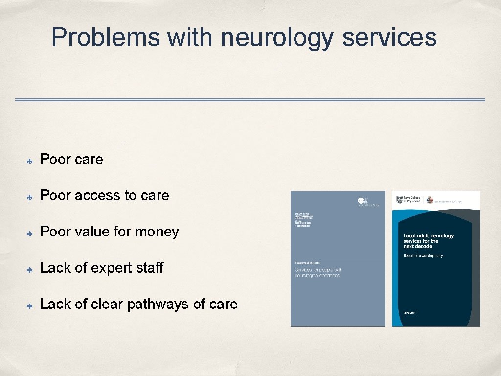 Problems with neurology services ✤ Poor care ✤ Poor access to care ✤ Poor