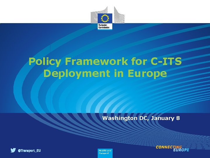 Policy Framework for C-ITS Deployment in Europe Washington DC, January 8 Mobility and Transport