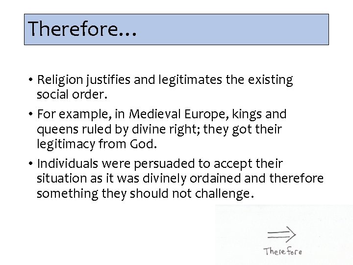 Therefore… • Religion justifies and legitimates the existing social order. • For example, in