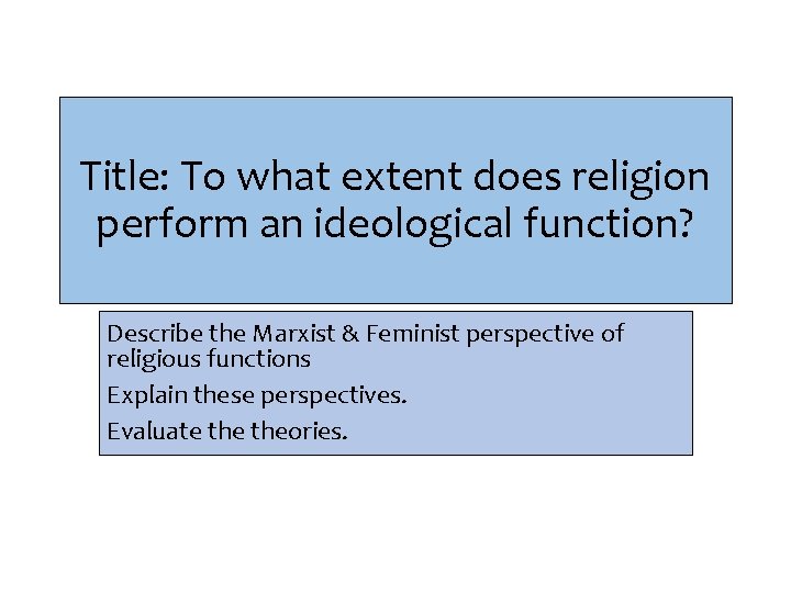 Title: To what extent does religion perform an ideological function? Describe the Marxist &