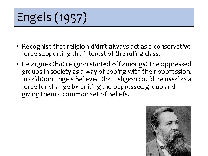 Engels (1957) • Recognise that religion didn’t always act as a conservative force supporting